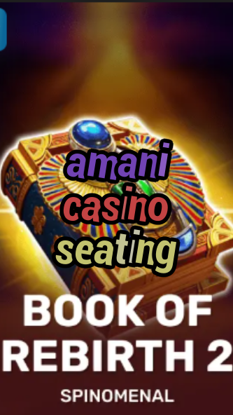 amani casino seating-trdjkmsxjksdss.com